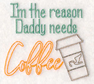 I'm the Reason Daddy Needs Coffee - Image 3