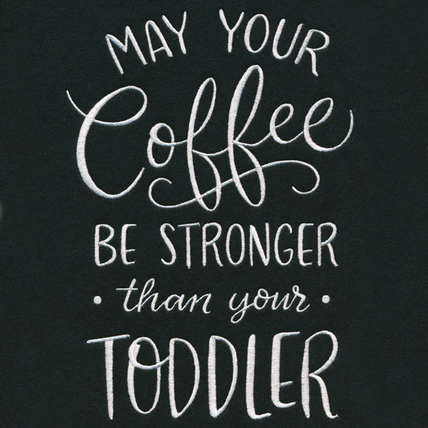 May Your Coffee Be Stronger Than Your Toddler - Image 2