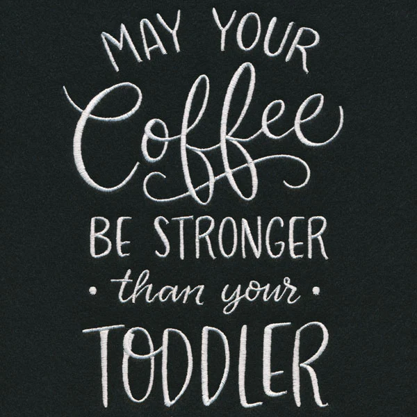 May Your Coffee Be Stronger Than Your Toddler - Image 3