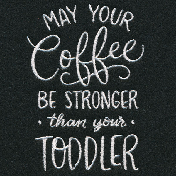 May Your Coffee Be Stronger Than Your Toddler - Image 7